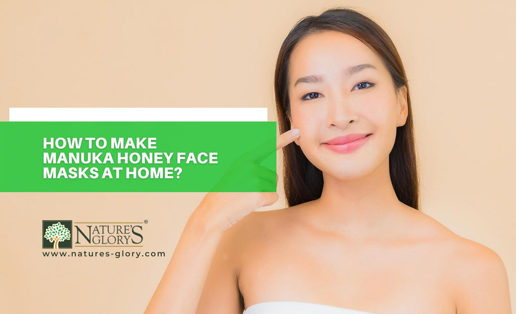 How to Make Manuka Honey Face Masks at Home? Nature's Glory