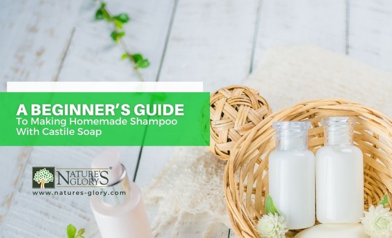 A Beginner’s Guide to Making Homemade Shampoo With Castile Soap
